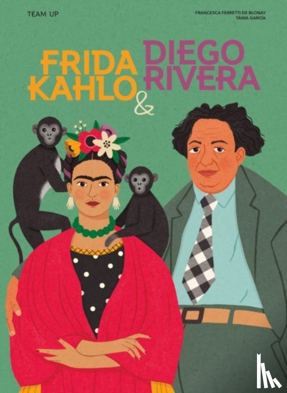 Ferretti de Blonay, Francesca - Team Up: Frida Kahlo & Diego Rivera