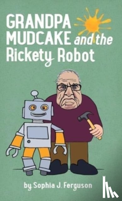 Ferguson, Sophia J - Grandpa Mudcake and the Rickety Robot