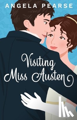 Pearse, Angela - Visiting Miss Austen: A Laugh Out Loud Historical Rom-Com