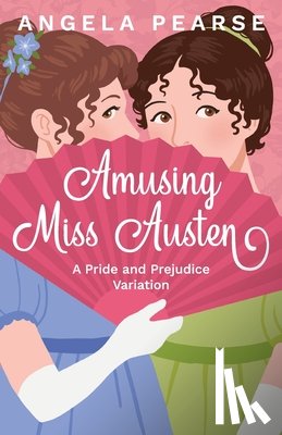 Pearse, Angela - Amusing Miss Austen: A Pride and Prejudice Variation