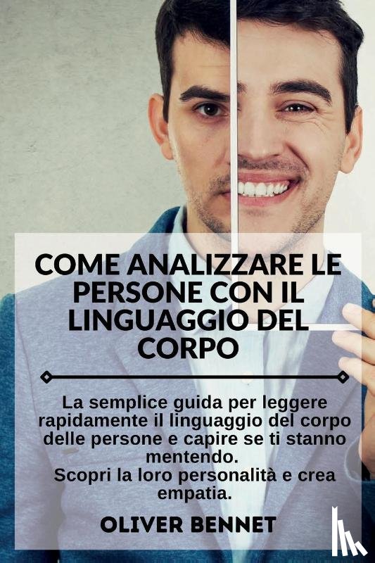 Bennet, Oliver - Come Analizzare Le Persone con il Linguaggio del Corpo. How to Analyze People with Body Language Reading (Italian Version)