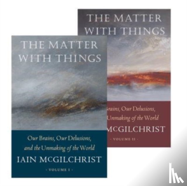 McGilchrist, Iain - The Matter With Things