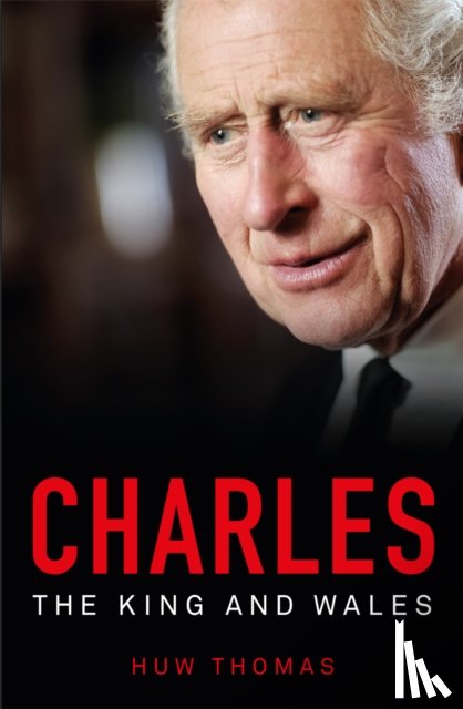 Thomas, Huw - Charles: The King and Wales