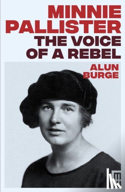 Burge, Alun - Minnie Pallister: The Voice of a Rebel