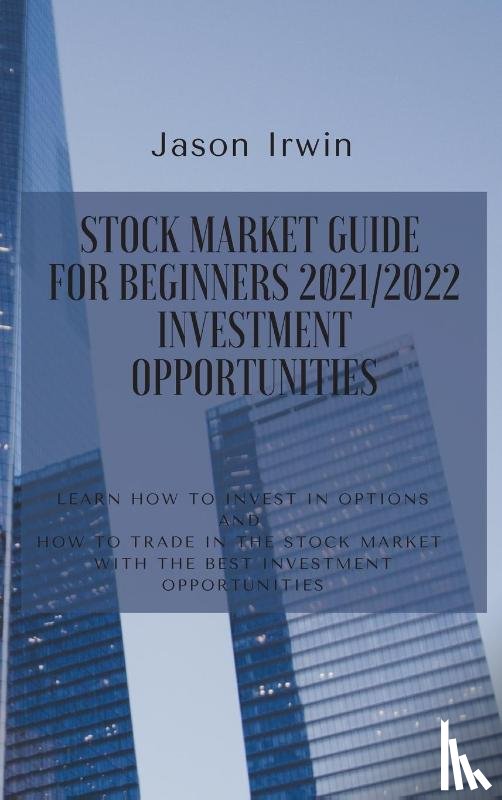 Irwin, Jason - Stock Market Guide for Beginners 2021/2022 - Investment Opportunities