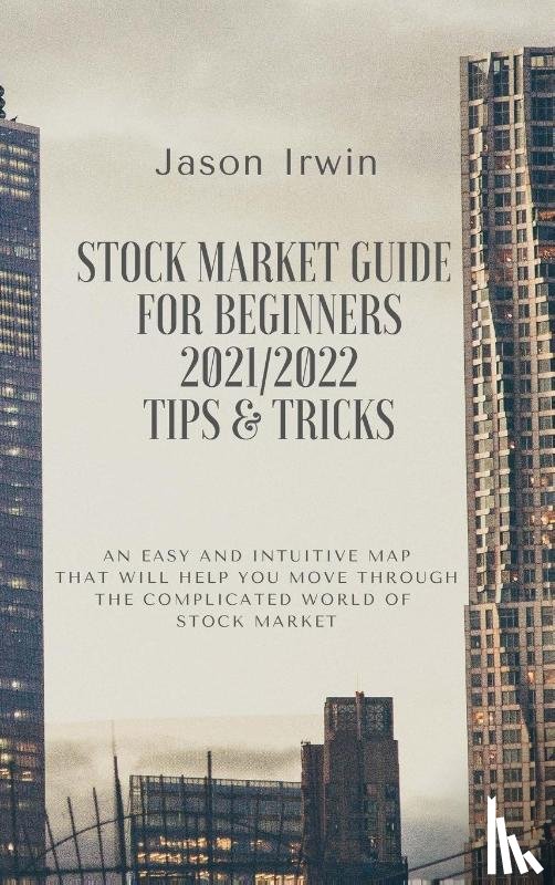 Irwin, Jason - Stock Market Guide for Beginners 2021/2022 - Tips and Tricks