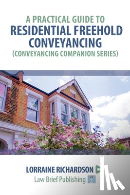Richardson, Lorraine - A Practical Guide to Residential Freehold Conveyancing
