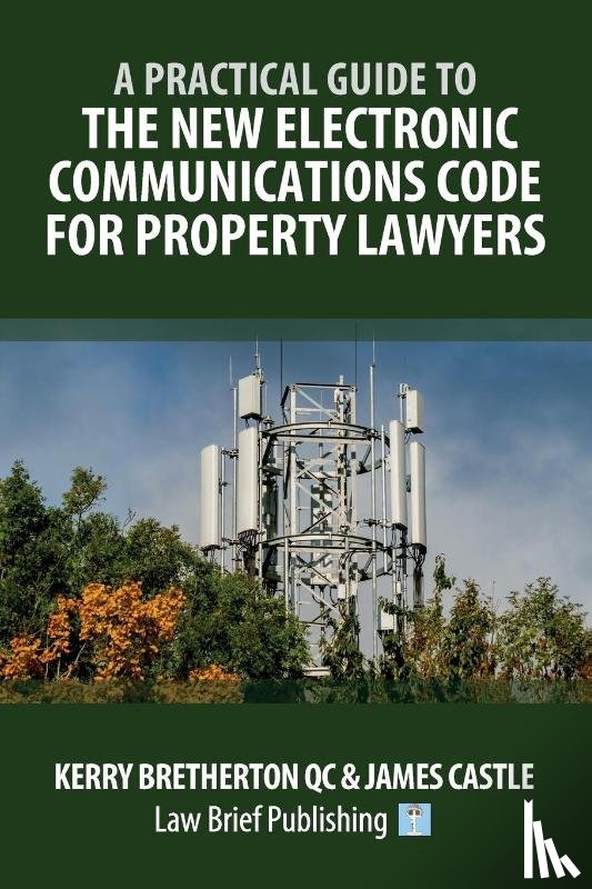 Bretherton, Kerry, Castle, James - A Practical Guide to the New Electronic Communications Code for Property Lawyers
