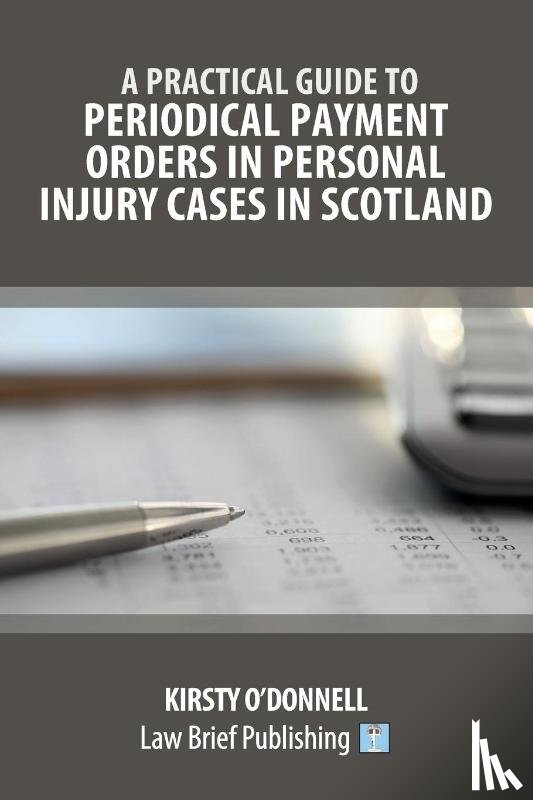 O'Donnell, Kirsty - A Practical Guide to Periodical Payment Orders in Personal Injury Cases in Scotland