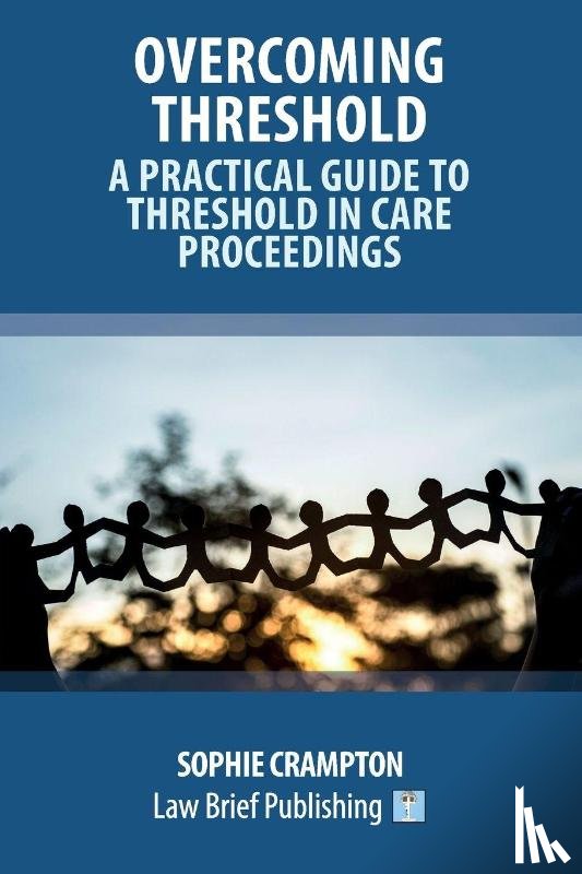 Crampton, Sophie - Overcoming Threshold - A Practical Guide to Threshold in Care Proceedings