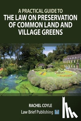 Coyle, Rachel - A Practical Guide to the Law on Preservation of Common Land and Village Greens