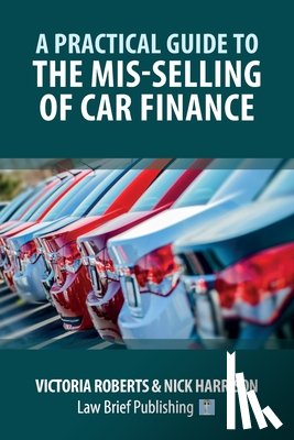 Roberts, Victoria, Harrison, Nick - A Practical Guide to the Mis-Selling of Car Finance