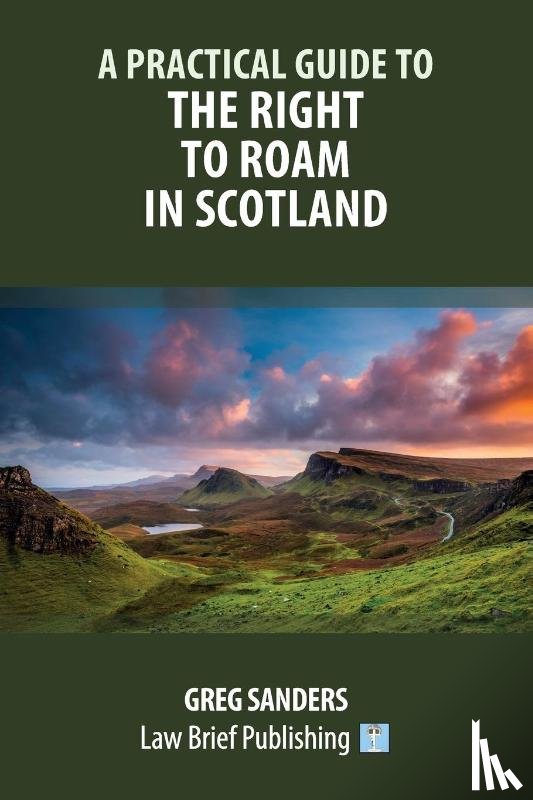 Sanders, Greg - A Practical Guide to the Right to Roam in Scotland
