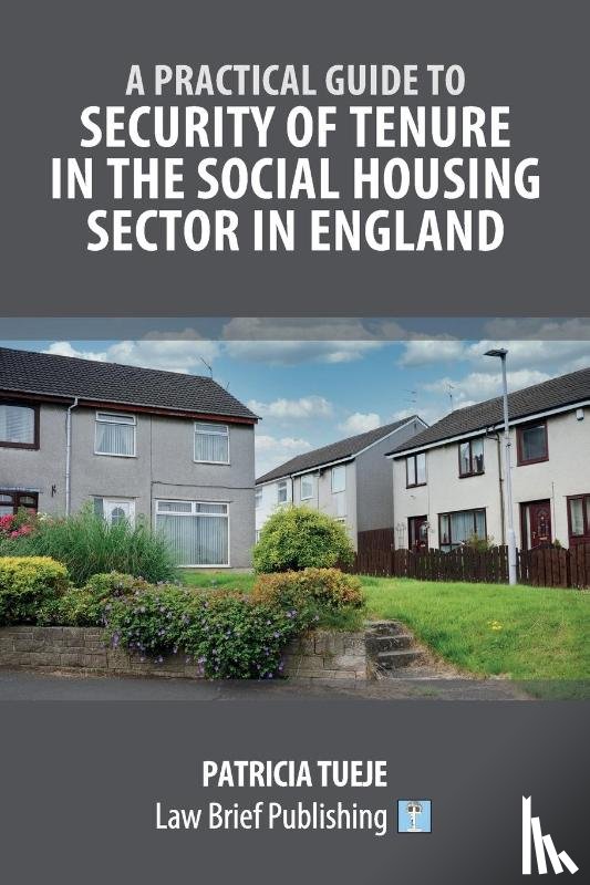 Tueje, Patricia - A Practical Guide to Security of Tenure in the Social Housing Sector in England