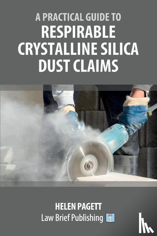 Pagett, Helen - A Practical Guide to Respirable Crystalline Silica Dust Claims