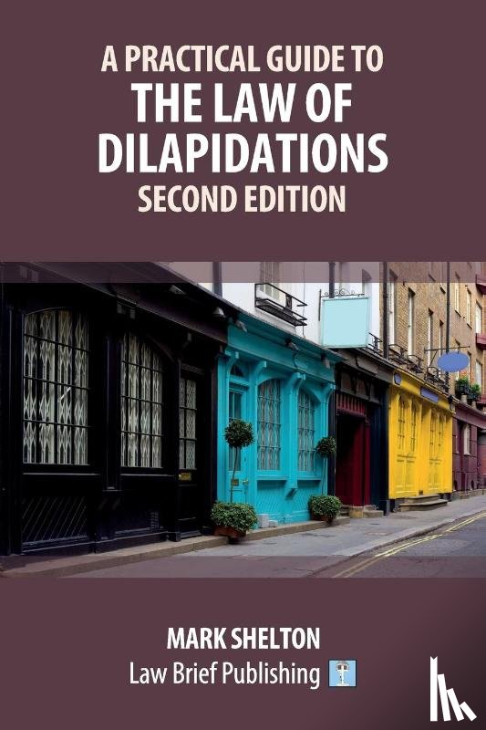 Shelton, Mark - A Practical Guide to the Law of Dilapidations - Second Edition