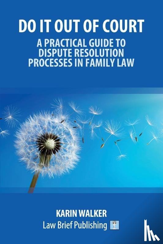 Walker, Karin - Do It Out of Court - A Practical Guide to Dispute Resolution Processes in Family Law