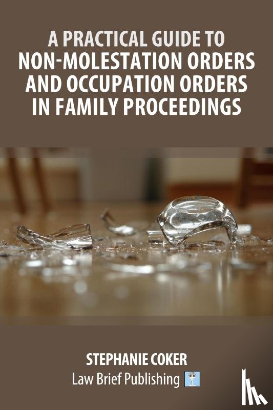Coker, Stephanie - A Practical Guide to Non-Molestation Orders and Occupation Orders in Family Proceedings