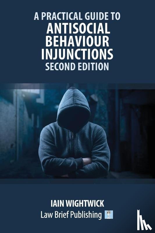 Wightwick, Iain - A Practical Guide to Antisocial Behaviour Injunctions - Second Edition