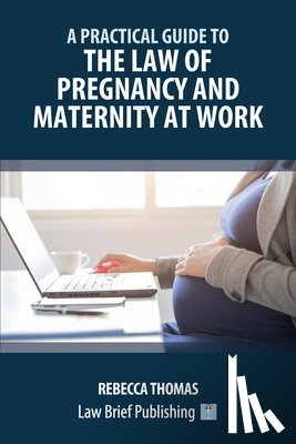 Thomas, Rebecca - A Practical Guide to the Law of Pregnancy and Maternity at Work