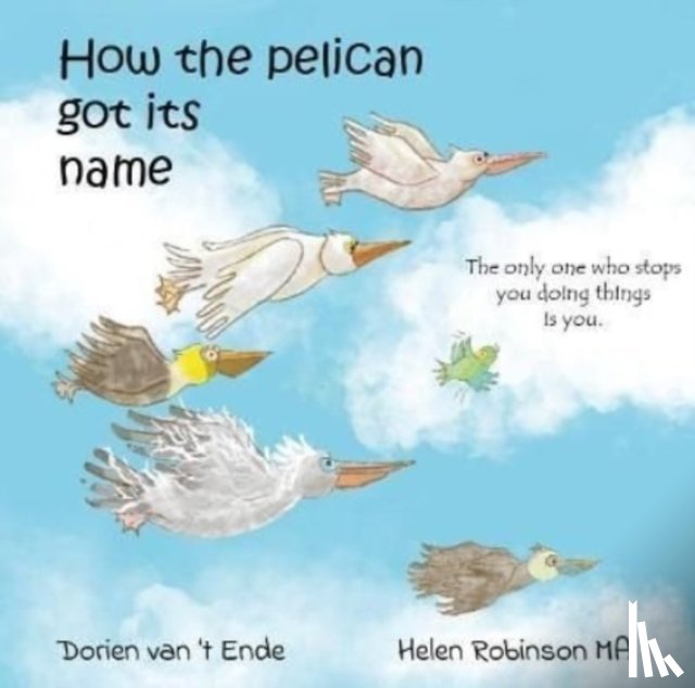 van 't Ende, Dorien - HOW THE PELICAN GOT ITS NAME