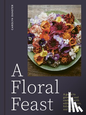 Dunster, Carolyn - A Floral Feast