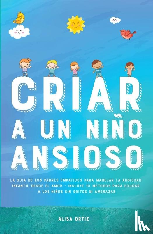 Ortiz, Alisa - Criar a un Nino Ansioso