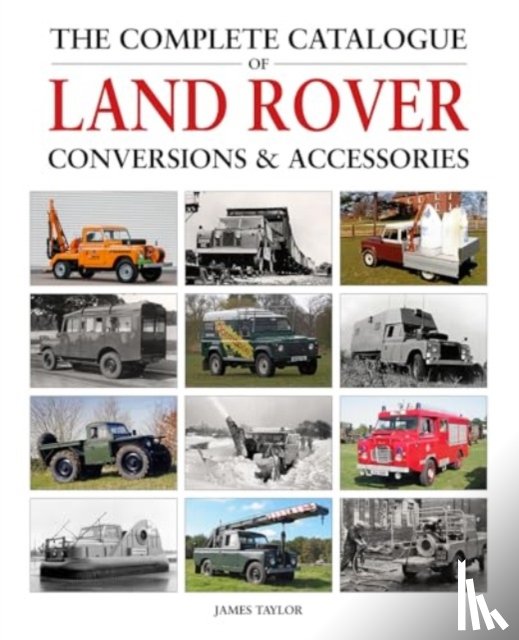 Taylor, James - The Complete Catalogue of Land Rover Conversions & Accessories
