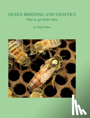 Holm, Eigil - Queen Breeding and Genetics - How to get better bees