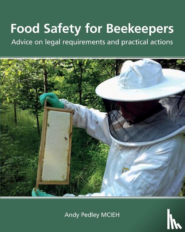 Pedley, Andy - Food Safety for Beekeepers - Advice on legal requirements and practical actions