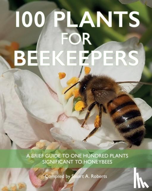 Roberts, Stuart - 100 Plants for Beekeepers