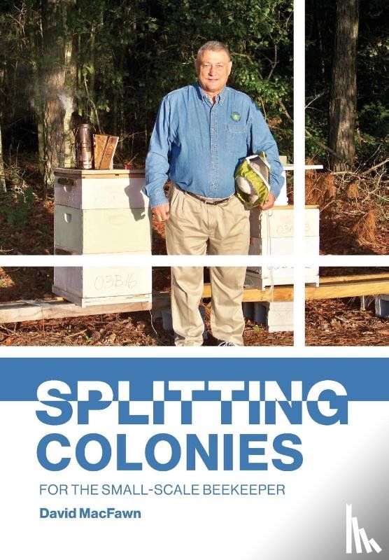 Macfawn, David - Splitting Colonies for the Small-Scale Beekeeper