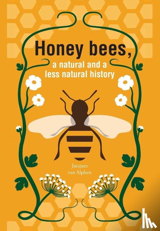 Alphen, Jacques van - Honeybees, a Natural and less natural history