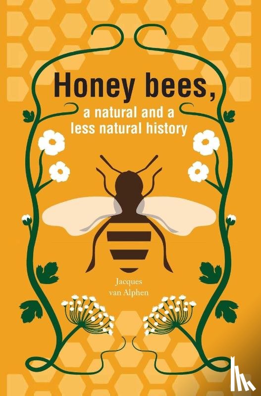 Alphen, Jacques van - Honeybees, a Natural and less natural history