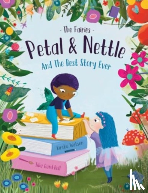 Watson, Kirstie - The Fairies - Petal & Nettle and The Best Story Ever