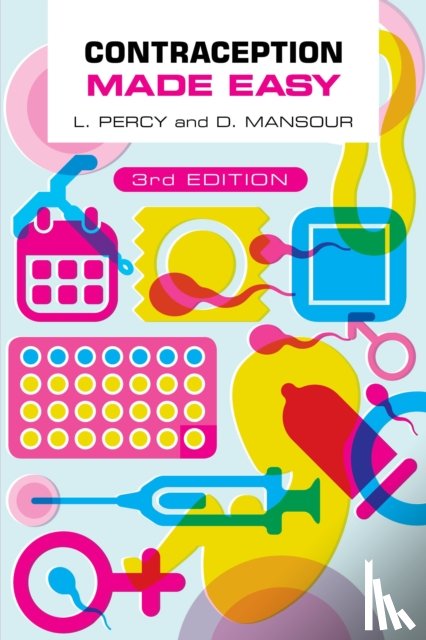 Percy, Laura (Specialist Registrar in Community Sexual and Reproductive Health, Mansour, Diana (Consultant in Community Gynaecology and Reproductive Healthcare - Contraception Made Easy, third edition