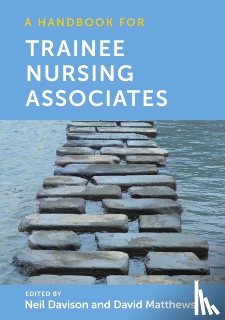 Davison, Neil (Llandrillo College, North Wales, UK), Matthews, David (Bangor University) - A Handbook for Trainee Nursing Associates
