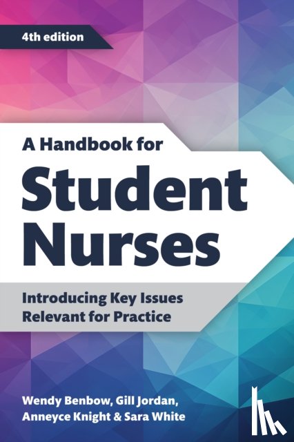 Benbow, Wendy, Jordan, Gill, Knight, Anneyce, White, Sara - A Handbook for Student Nurses, fourth edition