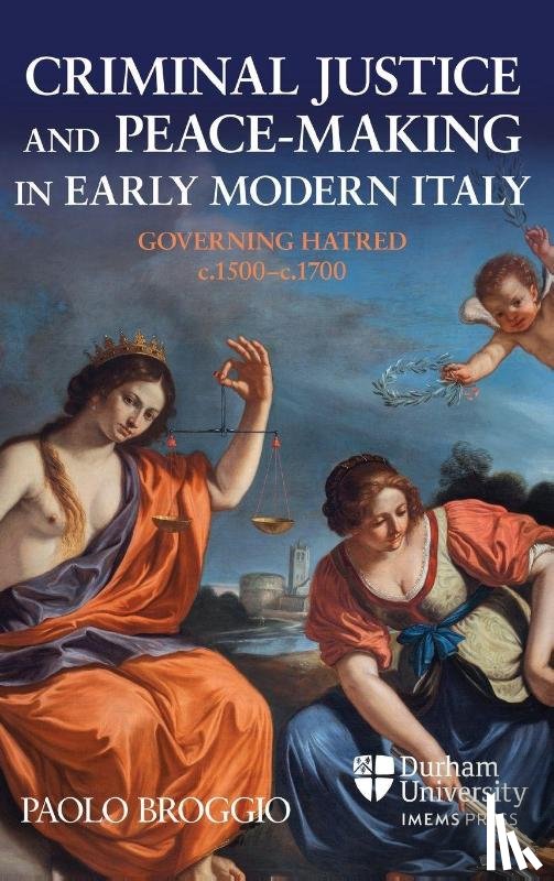 Broggio, Prof Paolo - Criminal Justice and Peace-making in Early Modern Italy