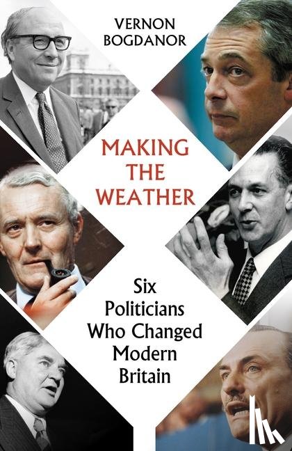 Bogdanor, Vernon - Making the Weather