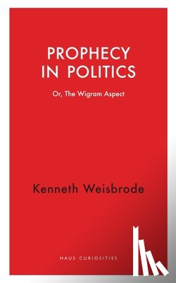 Weisbrode, Kenneth - Prophecy in Politics