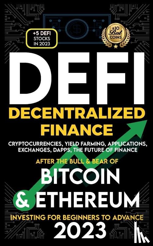 Crypto Art, Nft Trending - Decentralized Finance 2023 (DeFi) Investing For Beginners to Advance, Cryptocurrencies, Yield Farming, Applications, Exchanges, Dapps, After The Bull & Bear of Bitcoin & Ethereum The Future of Finance