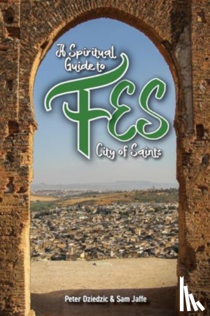 Dzeidzic, Peter - A Spiritual Guide to Fes