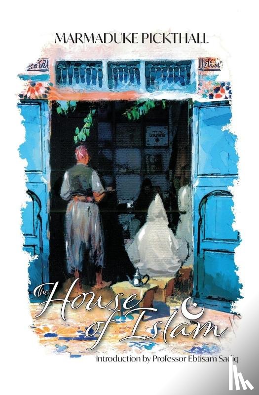 Pickthall, Marmaduke - The House of Islam