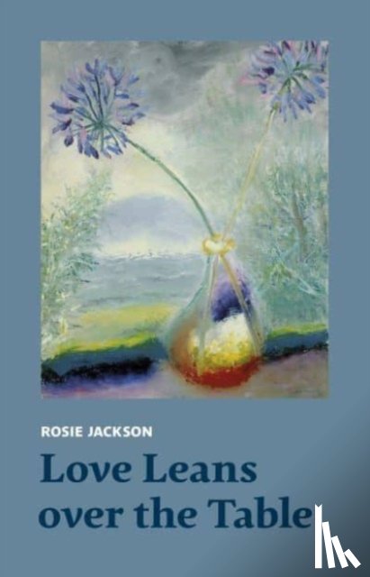 Jackson, Rosie - Love Leans over the Table