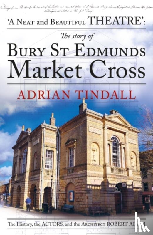 Tindall, Adrian - The story of Bury St Edmunds Market Cross