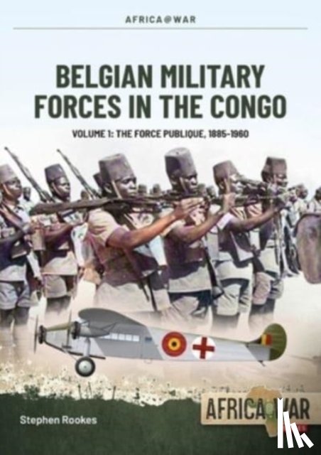 Rookes, Stephen - Belgian Military Forces in the Congo Volume 1