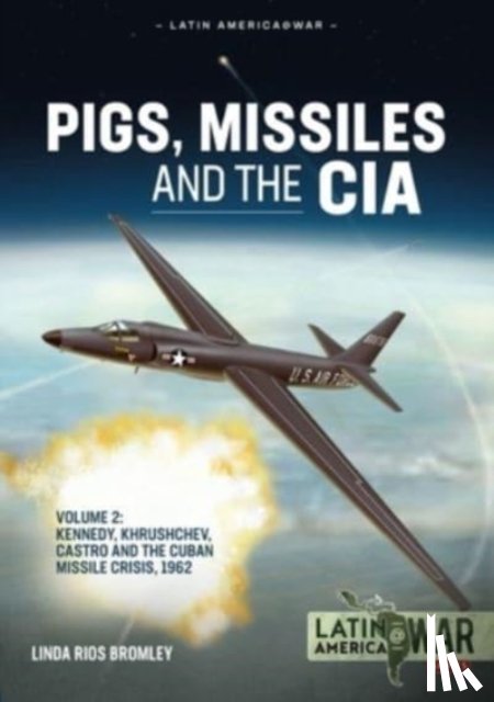 Bromley, Linda Rios - Pigs, Missiles and the CIA Volume 2