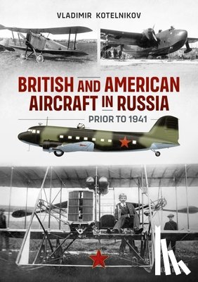 Kotelnikov, Vladimir - British and American Aircraft in Russia Prior to 1941