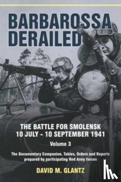 Glantz, David M - Barbarossa Derailed: The Battle for Smolensk 10 July-10 September 1941 Volume 3